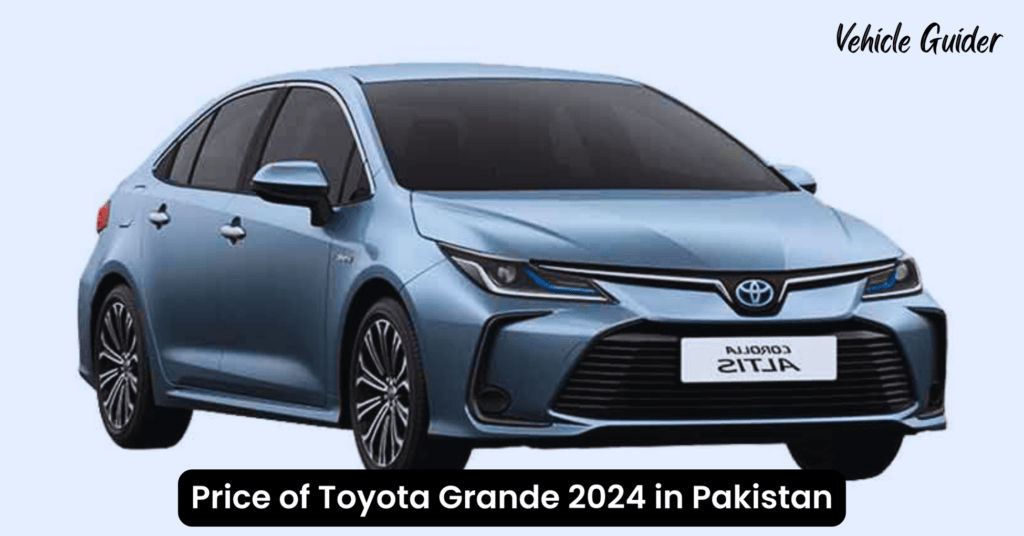 Price of Toyota Grande 2024 in Pakistan